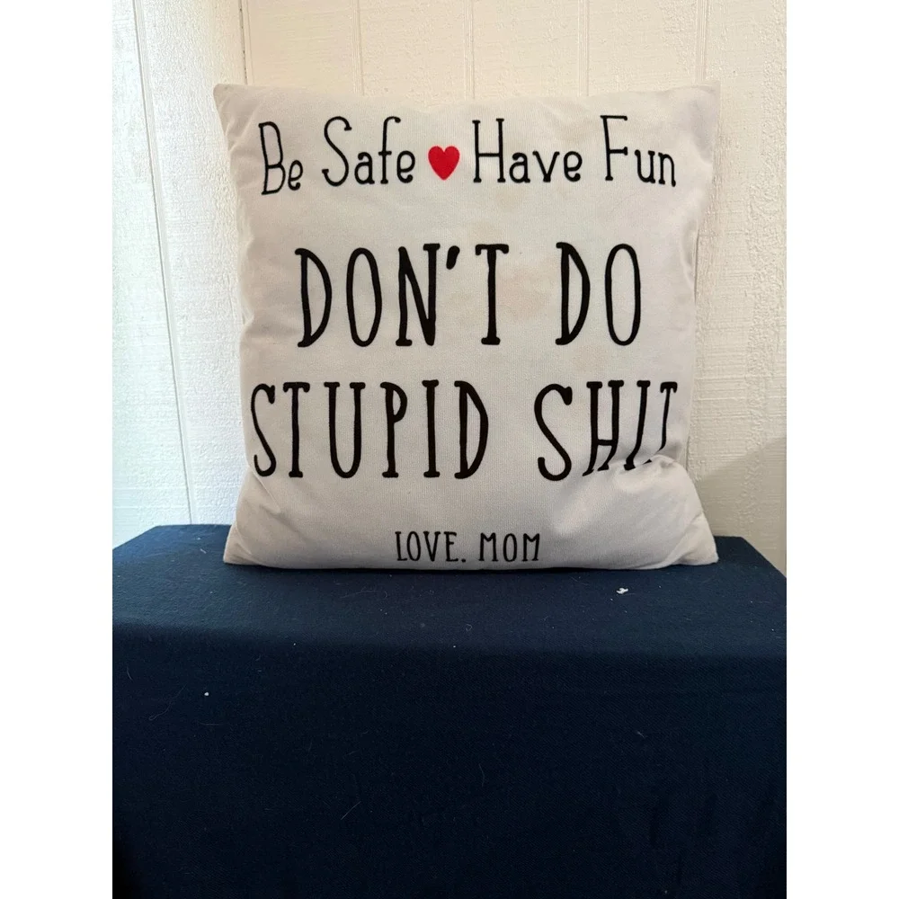 Call Your Mom Be Safe Have Fun Don't Do Stupid Shit Throw Pillow case
